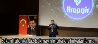 Bakan Tüfenkci, Siz bakmayın muhalefetin yalanlarına..