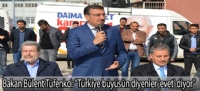 Bakan Bülent Tüfenkci: “Türkiye büyüsün diyenler 'evet' diyor