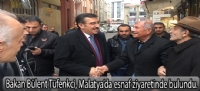 Bakan Bülent Tüfenkci, Malatya'da esnaf ziyaretinde bulundu.