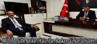 MÜSİAD Şube Başkanı Kalan'dan Başkan Gürkan'a ziyaret