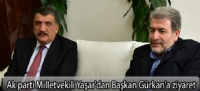 Ak parti Milletvekili Yaşar'dan Başkan Gürkan'a ziyaret