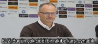 BUZ:Bugün çok ciddi bir rakibe karşı oynadık.