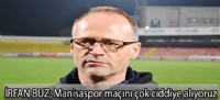 İRFAN BUZ;Manisaspor maçını çok ciddiye alıyoruz