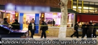 Kafedeki silahlı kavgada ölü sayısı 3'e yükseldi