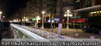 Kanlı kafe kavgasında 15 kişi tutuklandı