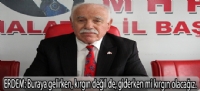 ERDEM:Buraya gelirken, kırgın değil de, giderken mi kırgın olacağız.