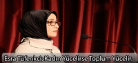 ESRA TÜFENKCİ:“Kadın Yücelirse Toplum Yücelir