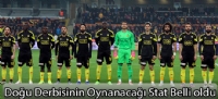 Doğu derbisinin oynanacağı stat belli oldu