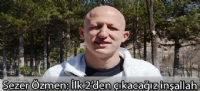 Sezer Özmen: İlk 2'den çıkacağız inşallah