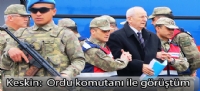 Keskin: “Ordu komutanı ile görüştüm”
