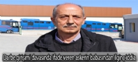 Darbe girişimi davasında ifade veren askerin babasından ilginç iddia