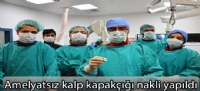 Amelyatsız kalp kapakçığı nakli yapıldı