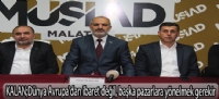 KALAN;Dünya Avrupa'dan ibaret değil, başka pazarlara yönelmek gerekir