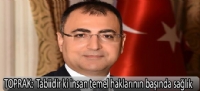 TOPRAK: Tabiidir ki insan temel haklarının başında sağlık.