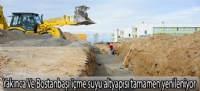Yakınca Ve Bostanbaşı mahallelerinin içme suyu altyapısı tamamen yenileniyor