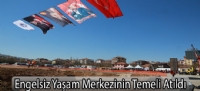 Engelsiz Yaşam Merkezinin Temeli Atıldı