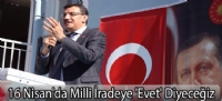 16 Nisan'da Milli İradeye 'Evet' Diyeceğiz