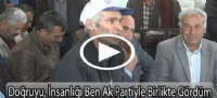 Doğruyu, İnsanlığı Ben Ak Partiyle Birlikte Gördüm