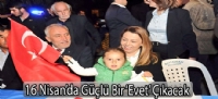 16 Nisan'da Güçlü Bir 'Evet' Çıkacak