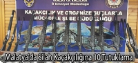 Malatya'da Silah Kaçakçılığına 10 Tutuklama