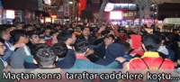 Maçtan sonra  taraftar caddelere koştu..