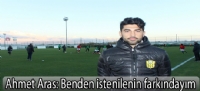 Ahmet Aras: “Benden istenilenin farkındayım”