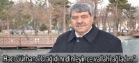 Hacı Gürhan: "O ağıdını dinleyince vallahi ağladım"