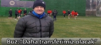 Teknik Direktör Buz: “Daha transferimiz olacak”