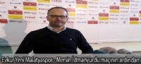 Evkur Yeni Malatyaspor - Mersin İdmanyurdu maçının ardından