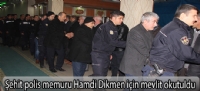 Şehit polis memuru Hamdi Dikmen için mevlit okutuldu