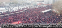 On binlerce Battalgazi'nin Torunları Meydanlardaydı.