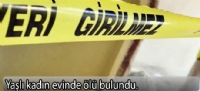 Yaşlı kadın evinde ölü bulundu