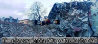 Yıkım çalışması yapılan bina çöktü operatör enkaz altında kaldı