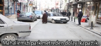 Mahallemizi park metreden dolayı kapattık