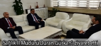Sağlık İl Müdürü Duran Gürkan'ı ziyaret etti