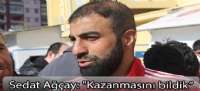 Sedat Ağçay: "Kazanmasını bildik”