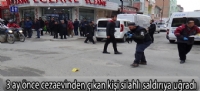 3 ay önce cezaevinden çıkan kişi silahlı saldırıya uğradı