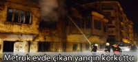 Metruk evde çıkan yangın korkuttu