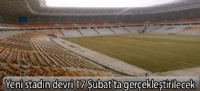 yeni stadın devri 17 Şubat'ta gerçekleştirilecek