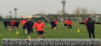 Yeşilyurt Belediyespor'da Antalya kampı yarın sona eriyor