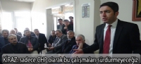 kiraz:Sadece CHP olarak bu çalışmaları sürdürmeyeceğiz