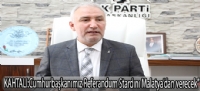 kahtalı:Cumhurbaşkanımız Referandum Stardını Malatya'dan verecek”