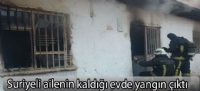 Suriyeli ailenin kaldığı evde yangın çıktı