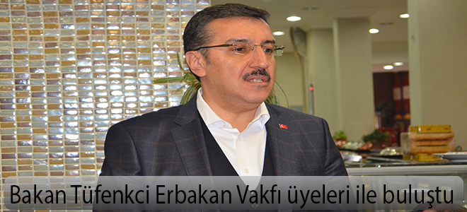 Bakan Tüfenkci Erbakan Vakfı üyeleri ile buluştu