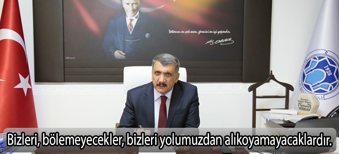 Bizleri, bölemeyecekler, bizleri yolumuzdan alıkoyamayacaklardır.