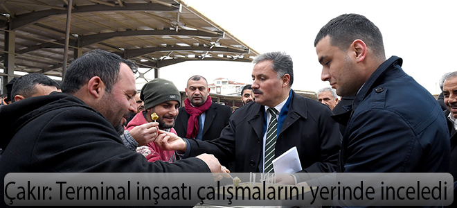Çakır terminal inşaatı çalışmalarını yerinde inceledi