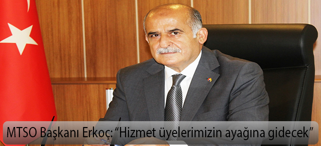 MTSO Başkanı Erkoç: “Hizmet üyelerimizin ayağına gidecek”