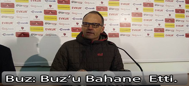 Buz: Buz' bahane  etti.