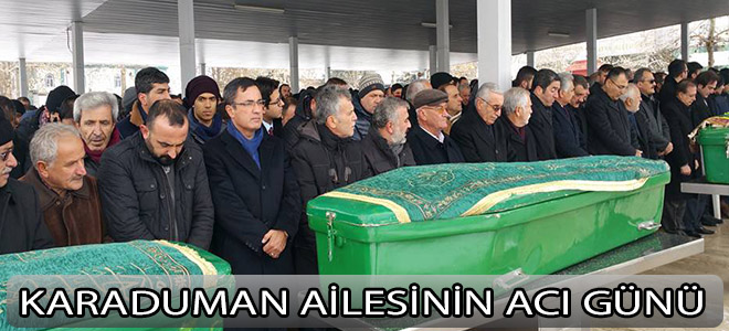 KARADUMAN AİLESİNİN ACI GÜNÜ