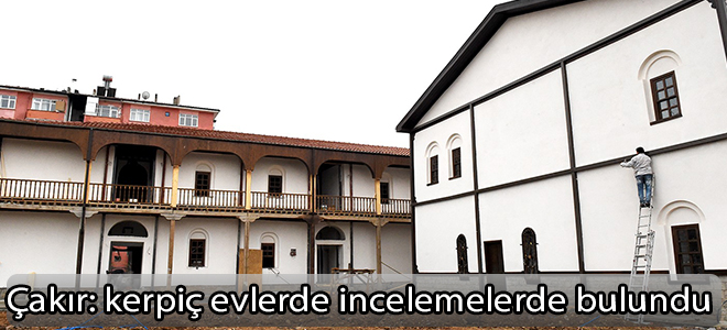 Çakır kerpiç evlerde incelemelerde bulundu
